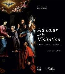 AU COEUR DE LA VISITATION. TRÉSORS DE LA VIE MONASTIQUE EN EUROPE