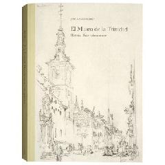 EL MUSEO DE LA TRINIDAD: HISTORIA, OBRAS Y DOCUMENTOS