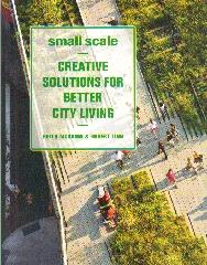 SMALL SCALE "CREATIVE SOLUTIONS FOR BETTER CITY LIVING"