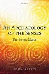 AN ARCHAEOLOGY OF THE SENSES "PREHISTORIC MALTA"