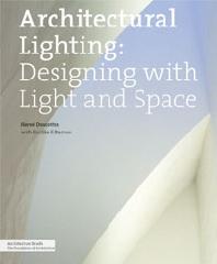 ARCHITECTURAL LIGHTING: DESIGNING WITH LIGHT AND SPACE