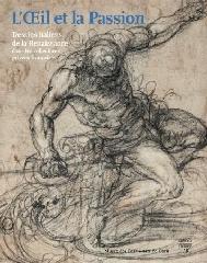 L'OEIL ET LA PASSION "DESSINS ITALIENS DE LA RENAISSANCE DANS LES COLLECTIONS PRIVÉES"