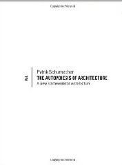THE AUTOPOIESIS OF ARCHITECTURE: A NEW FRAMEWORK FOR ARCHITECTURE Vol.1