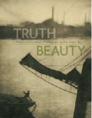 TRUTHBEAUTY: PICTORIALISM AND THE PHOTOGRAPH AS ART, 1845-1945