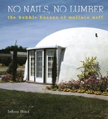 NO NAILS, NO LUMBER "THE BUBBLE HOUSES OF WALLACE NEFF"