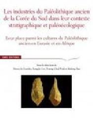 INDUSTRIES DU PALEOLITHIQUE ANCIEN DE LA COREE DU SUD DANS LEUR CONTEXTE STRATIGRAPHIQUE ET PALEOECO "LEUR PLACE PARMI LES CULTURES DU PALÉOLITHIQUE ANCIEN EN EURASIE"