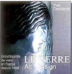 LE VERRE ART & DESIGN XIX -XXI  SIECLES. ENCYCLOPEDIE DU VERRE EN FRANCE Vol.1-2