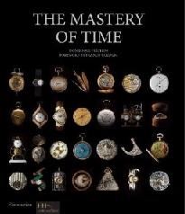 THE MASTERY OF TIME "DISCOVERIES, INVENTIONS AND ADVANCES IN HOROLOGY"