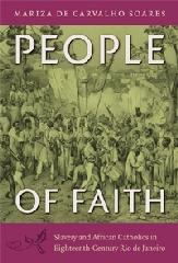 PEOPLE OF FAITH "SLAVERY AND AFRICAN CATHOLICS IN EIGHTEENTH-CENTURY RIO  JANEIRO"