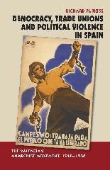DEMOCRACY, TRADE UNIONS & POLITICAL VIOLENCE IN SPAIN "THE VALENCIAN ANARCHIST MOVEMENT, 1918-1936"