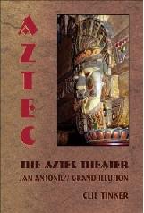 THE AZTEC THEATER. SAN ANTONIO'S GRAND ILLUSION