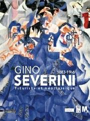 GINO SEVERINI. FUTURISTE ET NÉO-CLASSIQUE