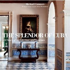 THE SPLENDOR OF CUBA "450 YEARS OF ARCHITECTURE AND INTERIORS"
