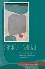 SINCE MEIJI "PERSPECTIVES ON THE JAPANESE VISUAL ARTS, 1868-2000"