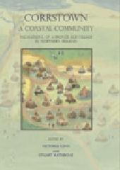 CORRSTOWN. A COASTAL COMMUNITY "EXCAVATIONS OF A BRONZE AGE VILLAGE IN NORTHERN IRELAND"