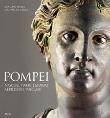 POMPEI. NASCERE VIVERE E MORIRE AI PIEDI DEL VULCANO