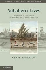 SUBALTERN LIVES "BIOGRAPHIES OF COLONIALISM IN THE INDIAN OCEAN WORLD, 1790-1920"