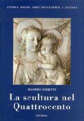 LA SCULTURA NEL QUATTROCENTO. STORIA DELLA ARTI FIGURATIVE E FAENZA.