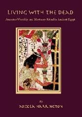 LIVING WITH THE DEAD "ANCESTOR WORSHIP AND MORTUARY RITUAL IN ANCIENT EGYPT"